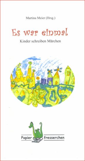 Es war einmal – Kinder schreiben Märchen von Meier,  Martina