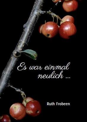 Es war einmal neulich … von Frobeen,  Ruth