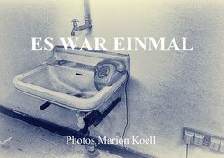 ES WAR EINMAL Photos Marion Koell (Tischaufsteller DIN A5 quer) von KOELL,  MARION