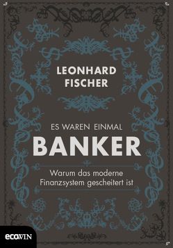 Es waren einmal Banker von Balzer,  Arno, Fischer,  Leonhard