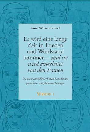 Es wird eine lange Zeit in Frieden und Wohlstand kommen – und sie wird eingeleitet von den Frauen von Schaef,  Anne Wilson, Vollenweider,  Ilserose