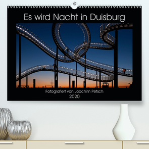 Es wird Nacht in Duisburg (Premium, hochwertiger DIN A2 Wandkalender 2020, Kunstdruck in Hochglanz) von Petsch,  Joachim