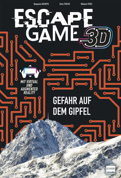 Escape Game 3D – Gefahr auf dem Gipfel von Bouwyn,  Benjamin, Prieur,  Rémi, Vives,  Mélanie