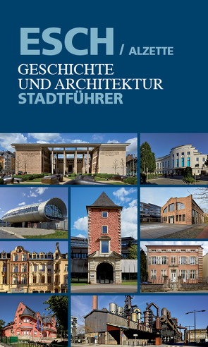 Esch/Alzette. Geschichte und Architektur von Buchler,  Georges, Goedert,  Jean, Jaspers,  Susanne, Lorang,  Antoinette, Reuter,  Antoinette, Scuto,  Denis, Weber,  Christof