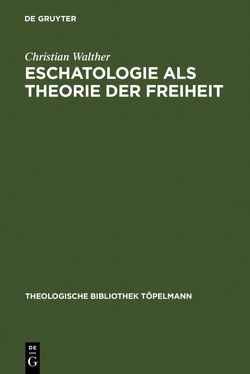 Eschatologie als Theorie der Freiheit von Walther,  Christian
