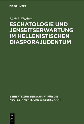 Eschatologie und Jenseitserwartung im hellenistischen Diasporajudentum von Fischer,  Ulrich