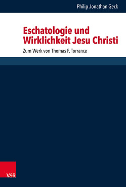Eschatologie und Wirklichkeit Jesu Christi von Geck,  Philip Jonathan