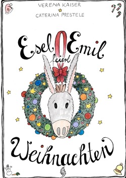 Esel Emil feiert Weihnachten von Kaiser,  Verena, Prestele,  Caterina
