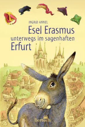 Esel Erasmus unterwegs im sagenhaften Erfurt von Annel,  Ingrid, Ruemelin,  Nadja