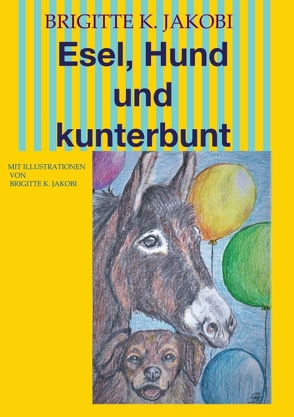 Esel, Hund und kunterbunt von Jakobi,  Brigitte K.
