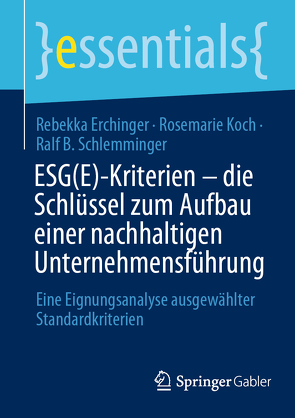 ESG(E)-Kriterien – die Schlüssel zum Aufbau einer nachhaltigen Unternehmensführung von Erchinger,  Rebekka, Koch,  Rosemarie, Schlemminger,  Ralf B.