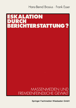 Eskalation durch Berichterstattung? von Brosius,  Hans-Bernd, Esser,  Frank