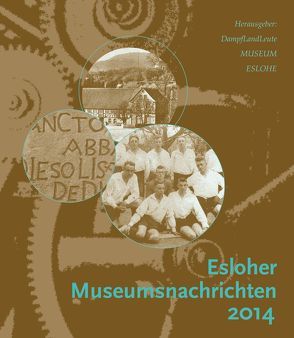 Esloher Museumsnachrichten 2014 von Beckmann,  Werner, Bürger,  Josef, Bürger,  Peter, Feldmann,  Wilhelm, Franzen,  Rudolf, Huß,  Franz-Josef, McCurdy,  Monika, Rischen,  Mathilde, Sapp,  Norbert, Schulte,  Gudrun, Schulte,  Helga, Tillmann,  Siegbert, Tillmann,  Wilma