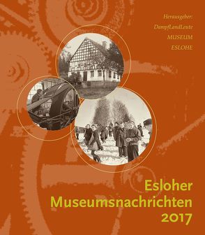 Esloher Museumsnachrichten 2017 von DampfLandLeute Museum Eslohe