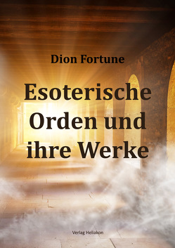 Esoterische Orden und ihre Werken von Fortune,  Dion, Syring,  Osmar Henry