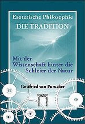 Esoterische Philosophie – Die Tradition / Mit der Wissenschaft hinter die Schleier der Natur von Purucker,  Gottfried von