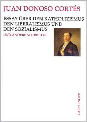 Essay über den Katholizismus, den Liberalismus und den Sozialismus von Donoso Cortés,  Juan, Maschke,  Günter