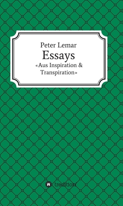 Essays – Aus Inspiration & Transpiration von Lemar,  Peter