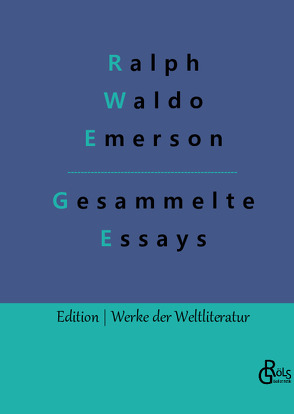 Essays – Erster und Zweiter Teil von Emerson,  Ralph Waldo, Gröls-Verlag,  Redaktion