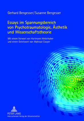 Essays im Spannungsbereich von Psychotraumatologie, Ästhetik und Wissenschaftstheorie von Bengesser,  Gerhard, Bengesser,  Susanne