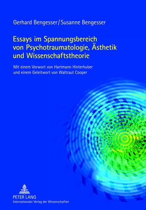 Essays im Spannungsbereich von Psychotraumatologie, Ästhetik und Wissenschaftstheorie von Bengesser,  Gerhard, Bengesser,  Susanne