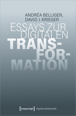 Essays zur digitalen Transformation von Belliger,  Andréa, Krieger,  David J