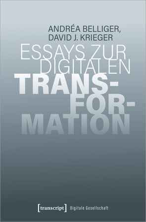 Essays zur digitalen Transformation von Belliger,  Andréa, Krieger,  David J
