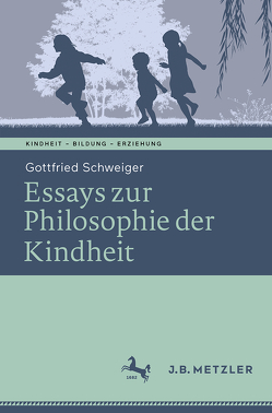 Essays zur Philosophie der Kindheit von Schweiger,  Gottfried