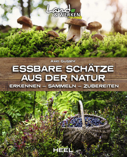 Essbare Schätze aus der Natur: Erkennen – Sammeln – Zubereiten von Gutjahr,  Axel