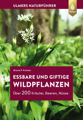 Essbare und giftige Wildpflanzen von Kremer,  Bruno P.