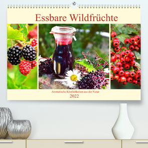 Essbare Wildfrüchte. Aromatische Köstlichkeiten aus der Natur (Premium, hochwertiger DIN A2 Wandkalender 2022, Kunstdruck in Hochglanz) von Hurley,  Rose