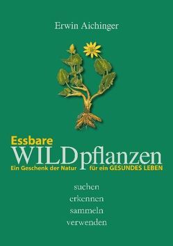 Essbare Wildpflanzen von Aichinger,  Erwin, Müller,  Walther