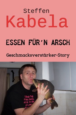 Essen für´n Arsch von Kabela,  Steffen