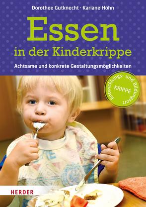 Essen in der Kinderkrippe von Gutknecht,  Prof. Dorothee, Höhn,  Kariane, Maddalena,  Gudrun de