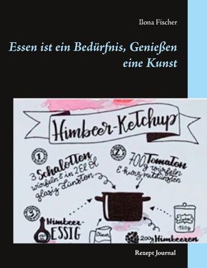 Essen ist ein Bedürfnis, Genießen eine Kunst von Fischer,  Ilona