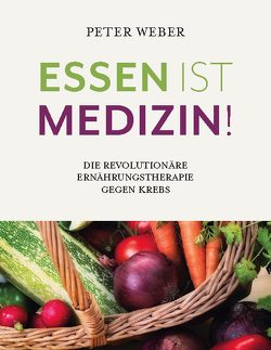 Essen ist Medizin! von Weber,  Peter