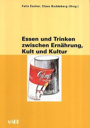 Essen und Trinken zwischen Ernährung, Kult und Kultur von Buddeberg,  Claus, Escher,  Felix