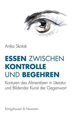 Essen zwischen Kontrolle und Begehren von Skotak,  Anika