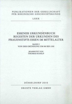 Essener Urkundenbuch. Regesten der Urkunden des Frauenstifts Essen im Mittelalter. Band I: Von der Gründung um 850 bis 1350 von Schilp,  Thomas