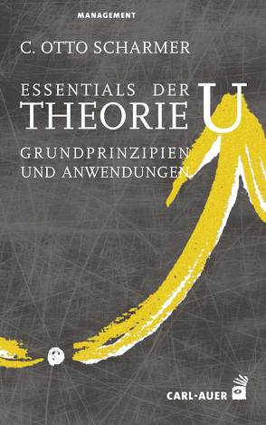 Essentials der Theorie U von Scharmer,  C Otto