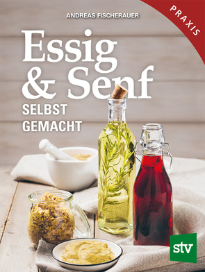 Essig & Senf selbst gemacht von Fischerauer,  Andreas