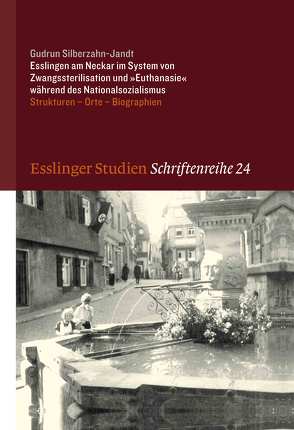 Esslingen am Neckar im System von Zwangssterilisation und „Euthanasie“ während des Nationalsozialismus von Silberzahn-Jandt,  Gudrun