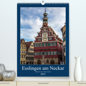 Esslingen am Neckar – Sehenswertes (Premium, hochwertiger DIN A2 Wandkalender 2023, Kunstdruck in Hochglanz) von Eisele,  Horst