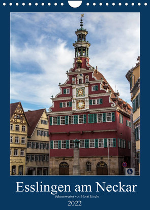 Esslingen am Neckar – Sehenswertes (Wandkalender 2022 DIN A4 hoch) von Eisele,  Horst