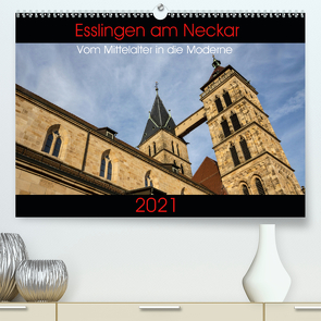 Esslingen am Neckar – Vom Mittelalter in die Moderne (Premium, hochwertiger DIN A2 Wandkalender 2021, Kunstdruck in Hochglanz) von Eisele,  Horst