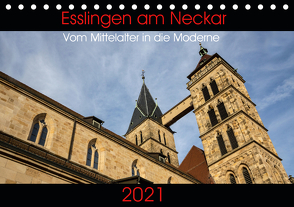 Esslingen am Neckar – Vom Mittelalter in die Moderne (Tischkalender 2021 DIN A5 quer) von Eisele,  Horst