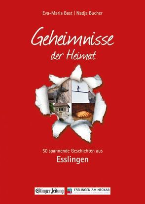 Esslingen; Geheimnmisse der Heimat von Bast,  Eva-Maria, Bucher,  Nadja