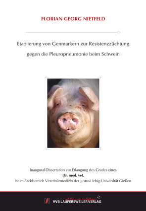 Etablierung von Genmarkern zur Resistenzzüchtung gegen die Pleuropneumonie beim Schwein von Nietfeld,  Florian Georg