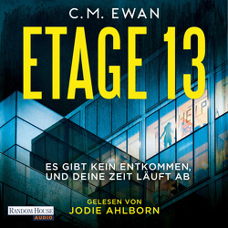 Etage 13 – Es gibt kein Entkommen, und deine Zeit läuft ab von Ahlborn,  Jodie, Ewan,  C.M., Stratthaus,  Bernd