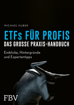 ETFs für Profis – das große Praxis-Handbuch von Huber,  Michael